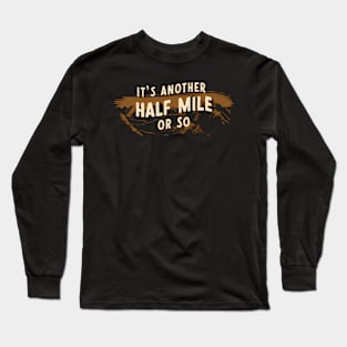 Its Another Half Mile Or So Camping Hiking Camper Long Sleeve T-Shirt